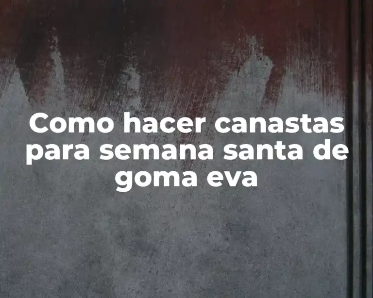 Como hacer canastas para semana santa de goma eva