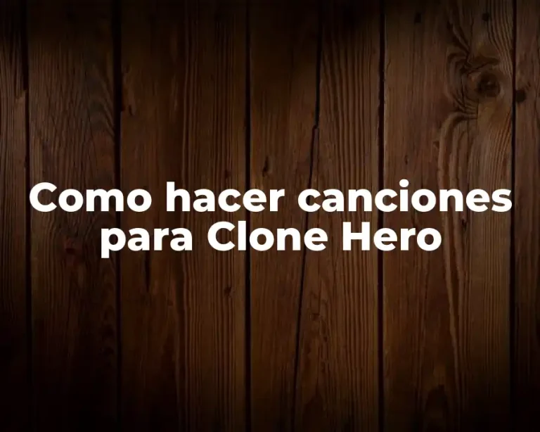 Como hacer canciones para Clone Hero