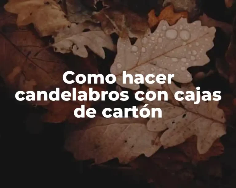 Como hacer candelabros con cajas de cartón