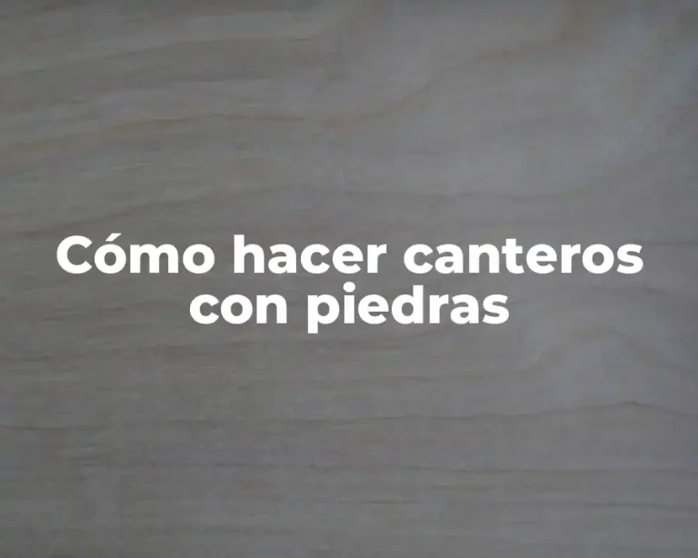 Cómo hacer canteros con piedras
