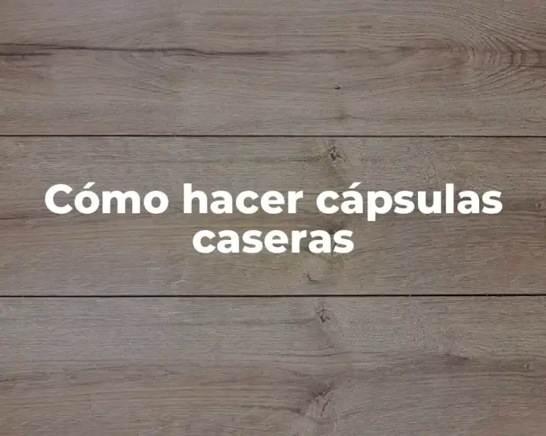Cómo hacer cápsulas caseras