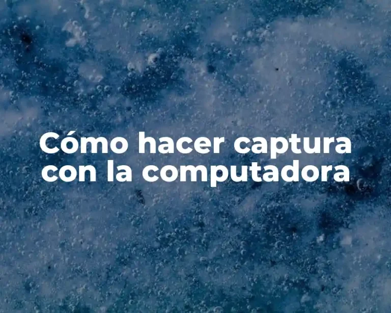 Cómo hacer captura con la computadora