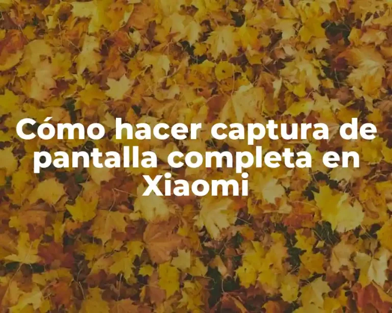 Cómo hacer captura de pantalla completa en Xiaomi