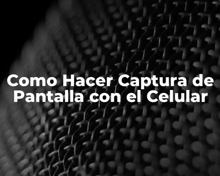 Como Hacer Captura de Pantalla con el Celular