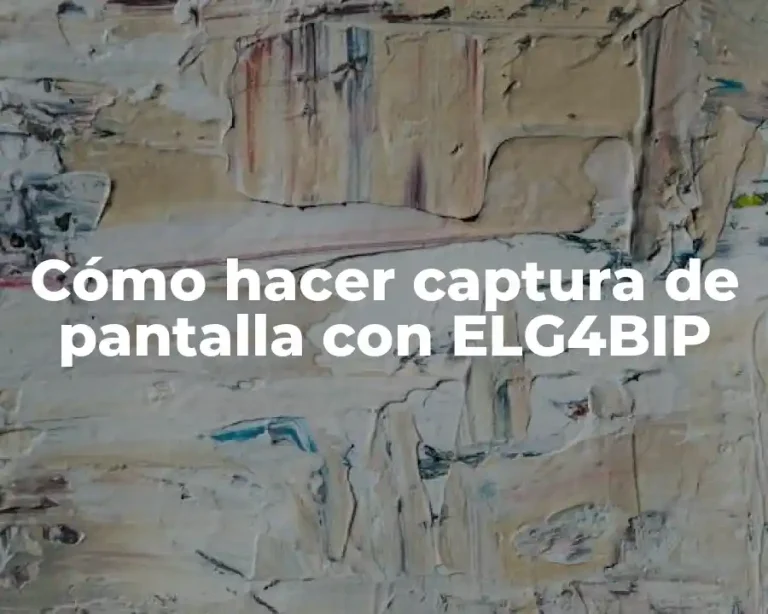 Cómo hacer captura de pantalla con ELG4BIP