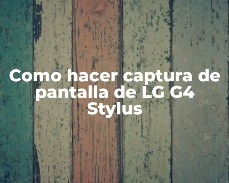 Como hacer captura de pantalla de LG G4 Stylus