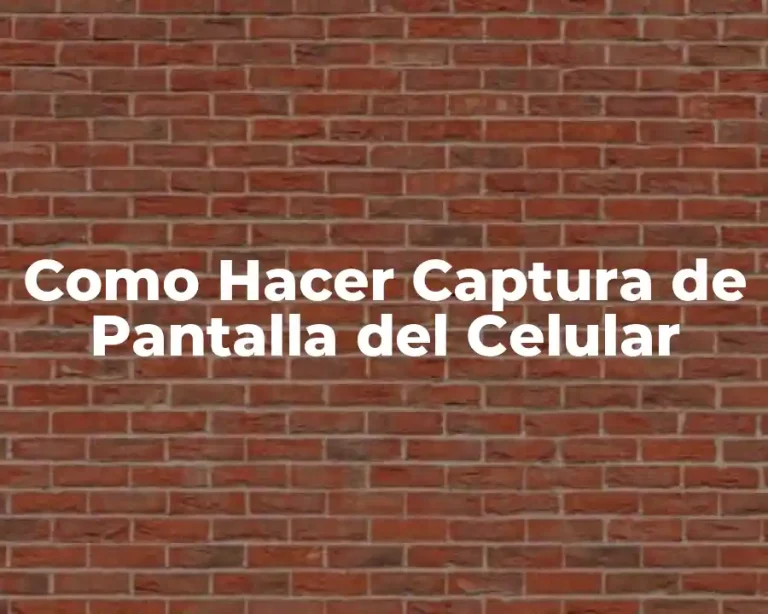 Como Hacer Captura de Pantalla del Celular