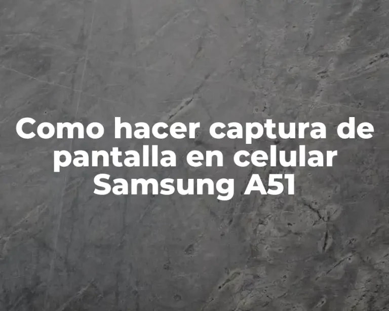 Como hacer captura de pantalla en celular Samsung A51