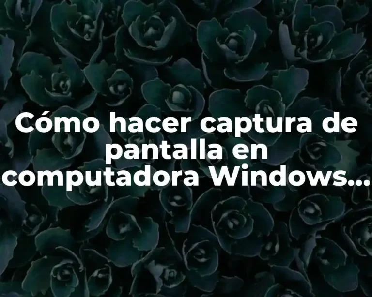 Cómo hacer captura de pantalla en computadora Windows 10