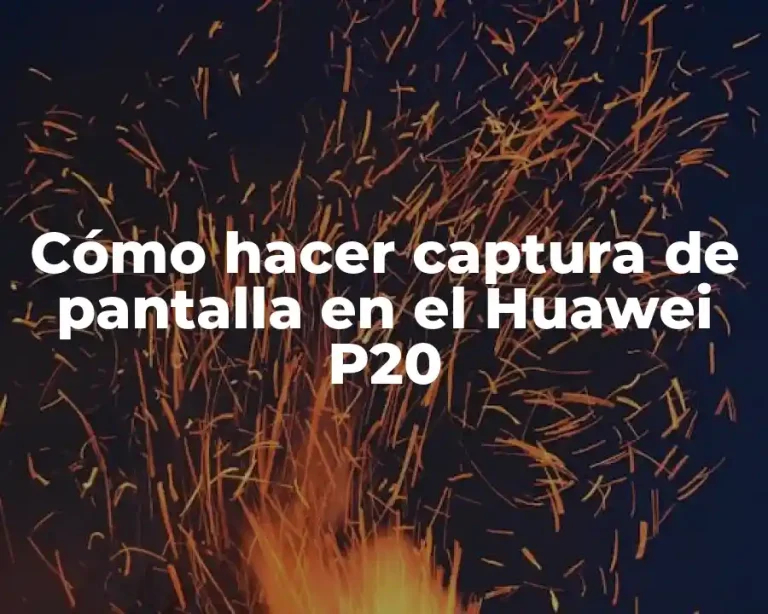 Cómo hacer captura de pantalla en el Huawei P20