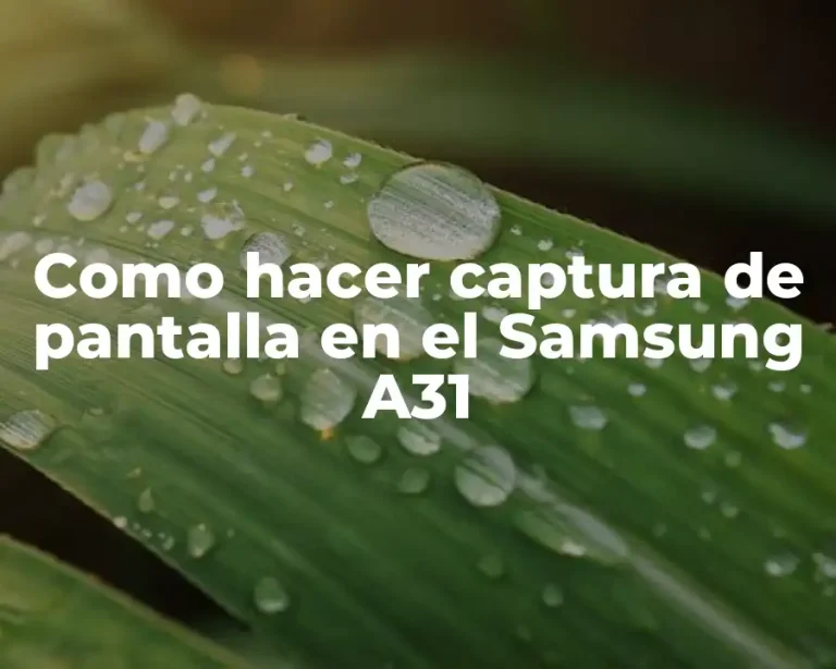 Como hacer captura de pantalla en el Samsung A31
