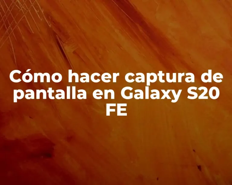 Cómo hacer captura de pantalla en Galaxy S20 FE