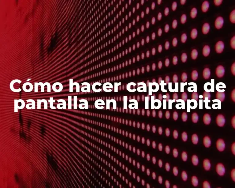 Cómo hacer captura de pantalla en la Ibirapita