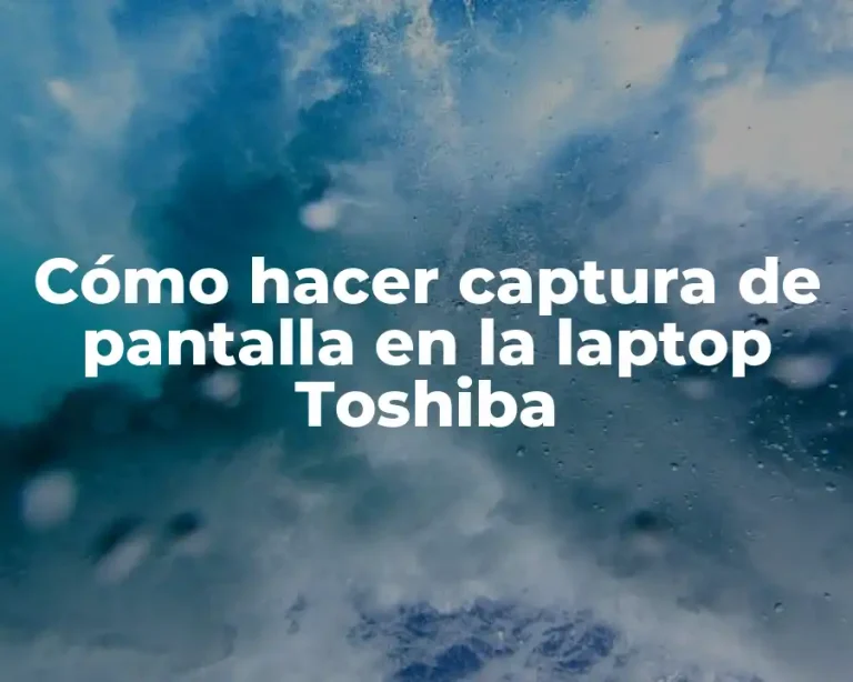 Cómo hacer captura de pantalla en la laptop Toshiba