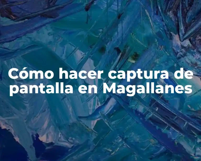 Cómo hacer captura de pantalla en Magallanes
