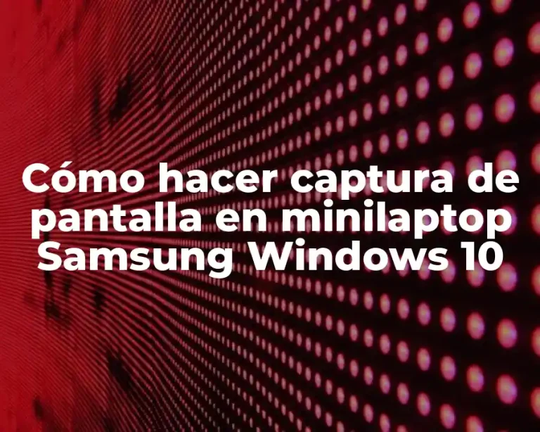 Cómo hacer captura de pantalla en minilaptop Samsung Windows 10