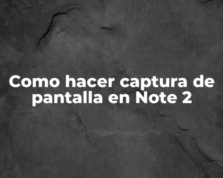 Como hacer captura de pantalla en Note 2