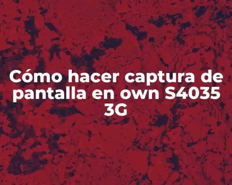 Cómo hacer captura de pantalla en own S4035 3G