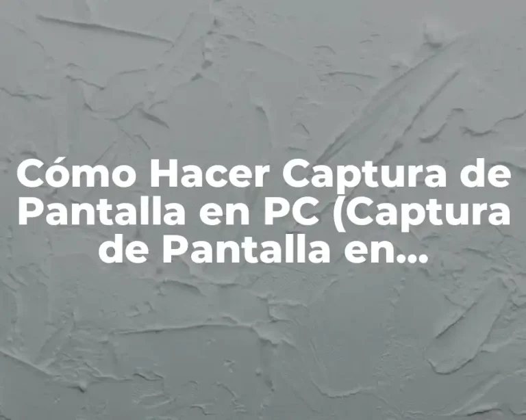 Cómo Hacer Captura de Pantalla en PC (Captura de Pantalla en Windows)