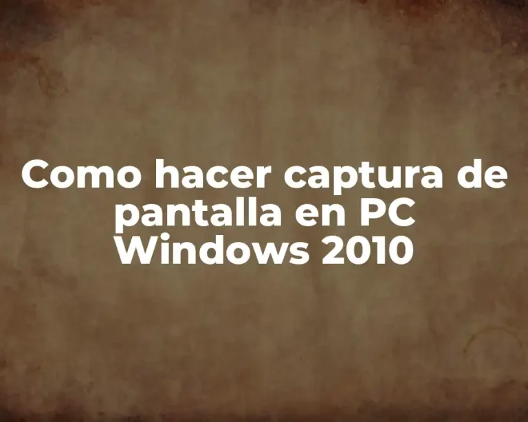 Como hacer captura de pantalla en PC Windows 2010