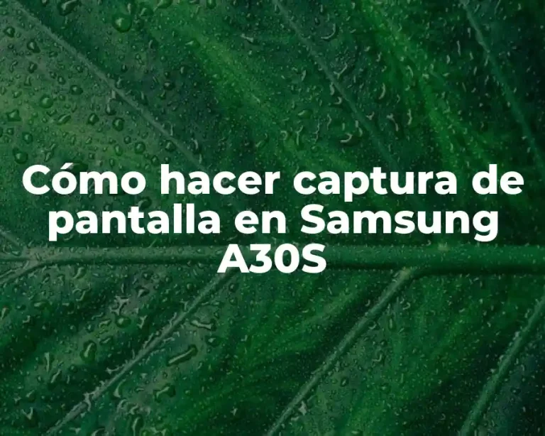 Cómo hacer captura de pantalla en Samsung A30S