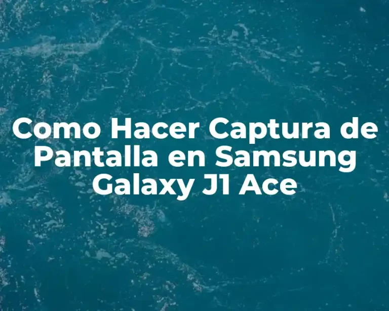Como Hacer Captura de Pantalla en Samsung Galaxy J1 Ace