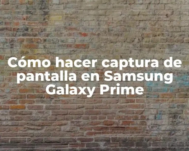 Cómo hacer captura de pantalla en Samsung Galaxy Prime