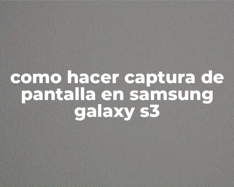 como hacer captura de pantalla en samsung galaxy s3
