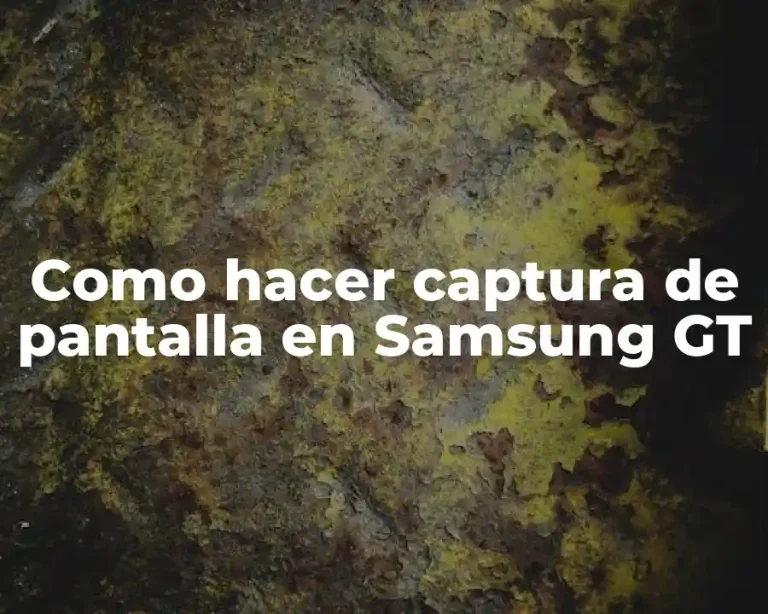 Como hacer captura de pantalla en Samsung GT