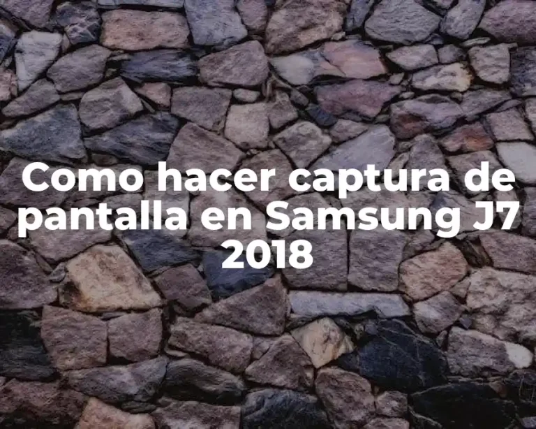 Como hacer captura de pantalla en Samsung J7 2018
