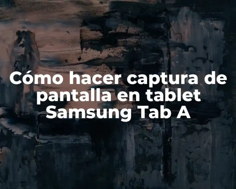 Cómo hacer captura de pantalla en tablet Samsung Tab A
