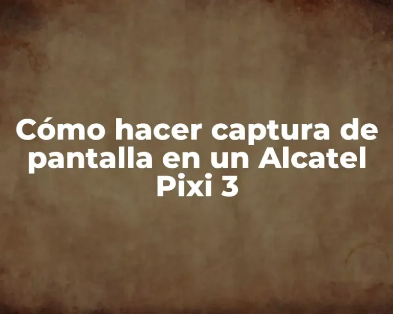 Cómo hacer captura de pantalla en un Alcatel Pixi 3