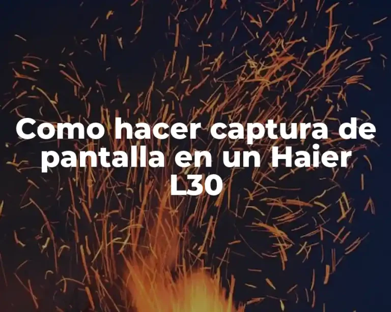 Como hacer captura de pantalla en un Haier L30