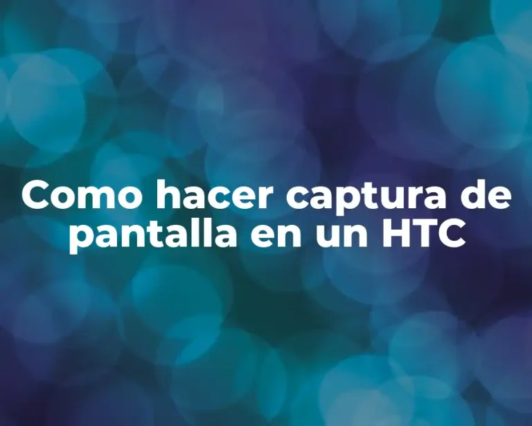 Como hacer captura de pantalla en un HTC