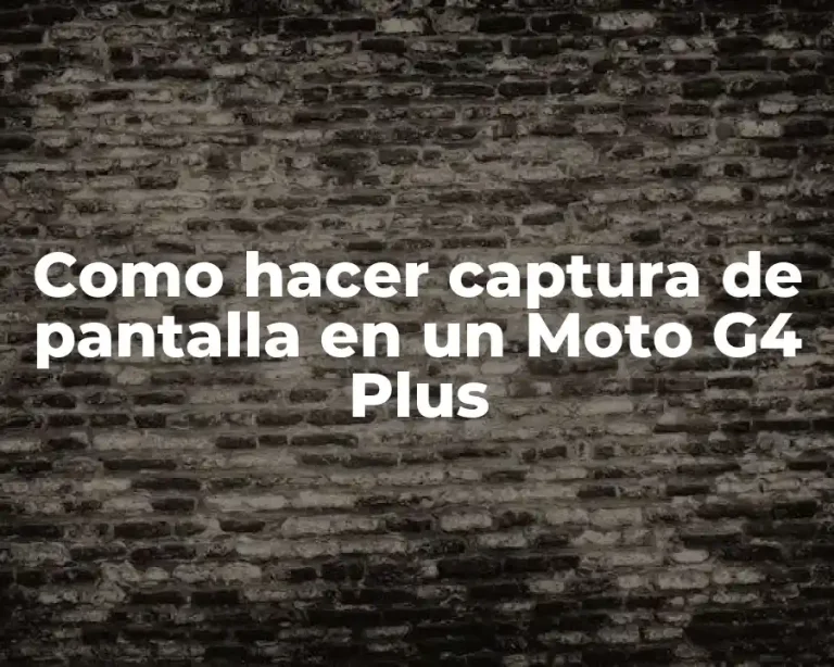 Como hacer captura de pantalla en un Moto G4 Plus