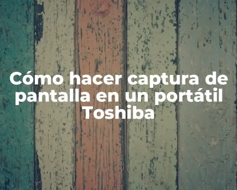 Cómo hacer captura de pantalla en un portátil Toshiba