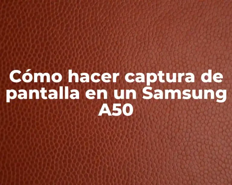 Cómo hacer captura de pantalla en un Samsung A50
