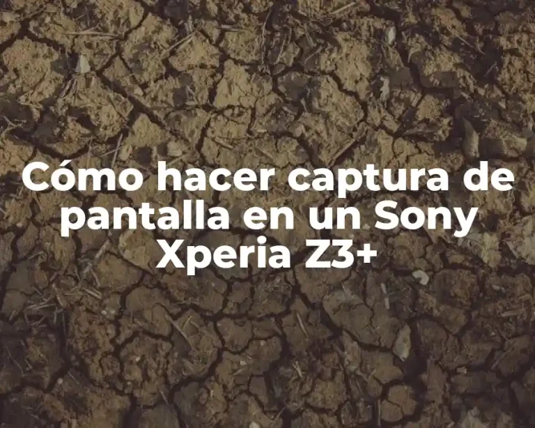Cómo hacer captura de pantalla en un Sony Xperia Z3+