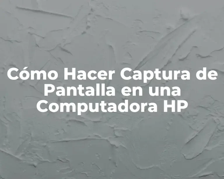 Cómo Hacer Captura de Pantalla en una Computadora HP