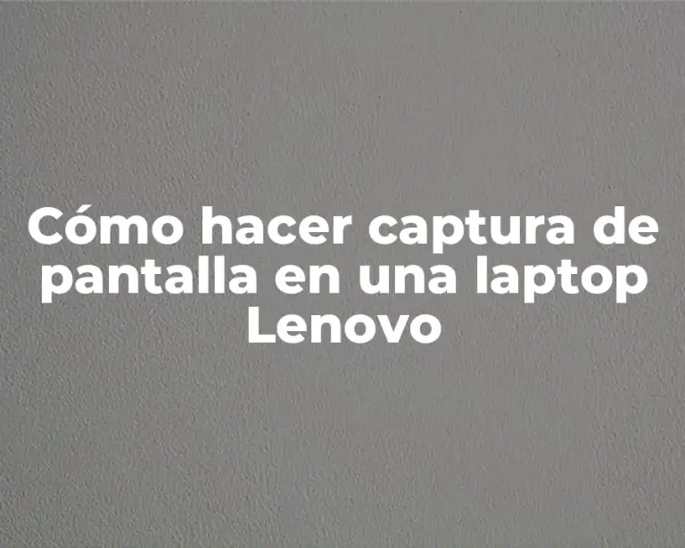 Cómo hacer captura de pantalla en una laptop Lenovo
