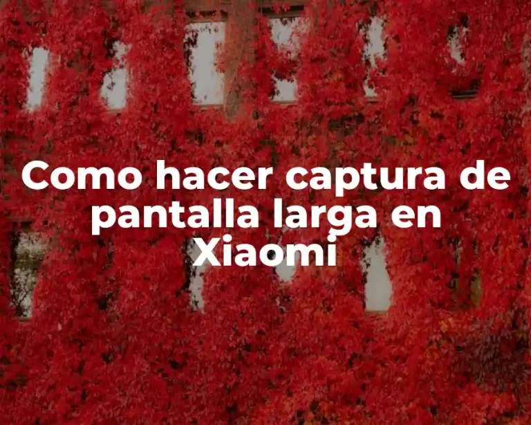 Como hacer captura de pantalla larga en Xiaomi