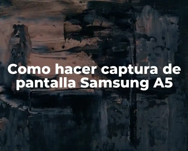 Como hacer captura de pantalla Samsung A5