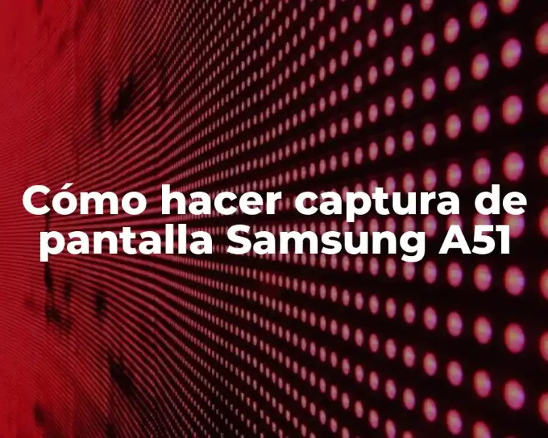 Cómo hacer captura de pantalla Samsung A51