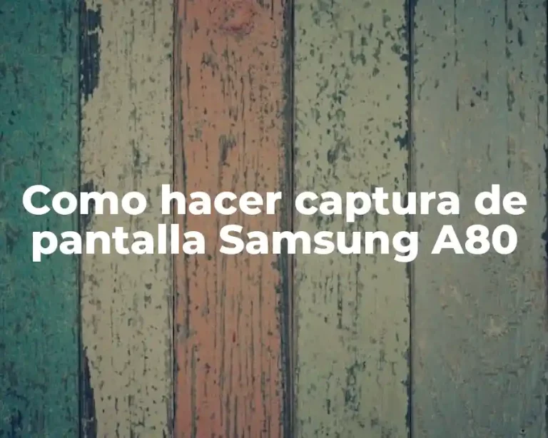Como hacer captura de pantalla Samsung A80
