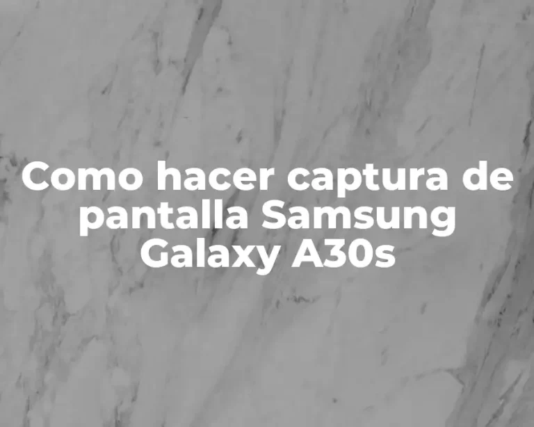 Como hacer captura de pantalla Samsung Galaxy A30s