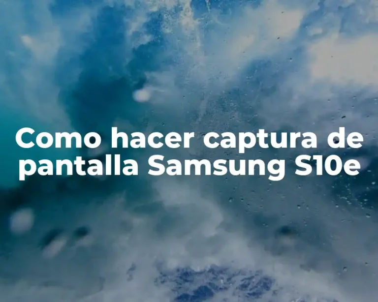 Como hacer captura de pantalla Samsung S10e