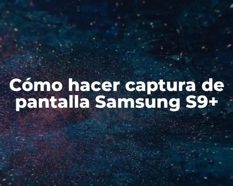 Cómo hacer captura de pantalla Samsung S9+