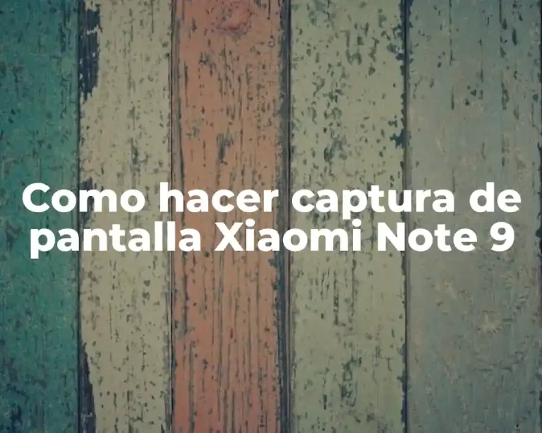 Como hacer captura de pantalla Xiaomi Note 9