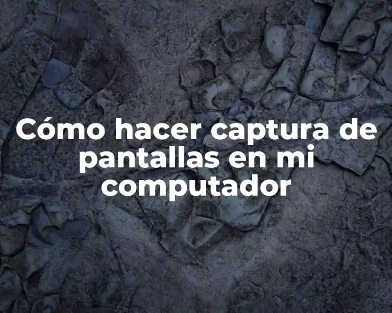 Cómo hacer captura de pantallas en mi computador