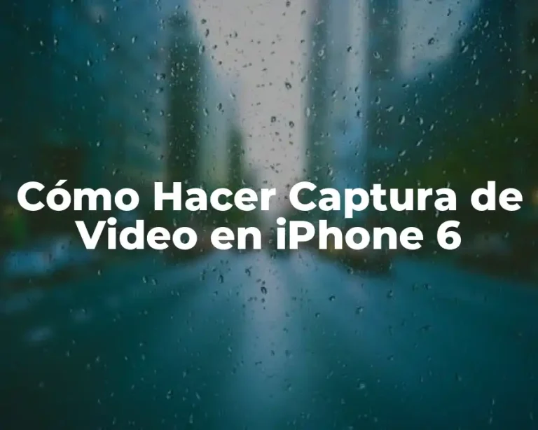 Cómo Hacer Captura de Video en iPhone 6